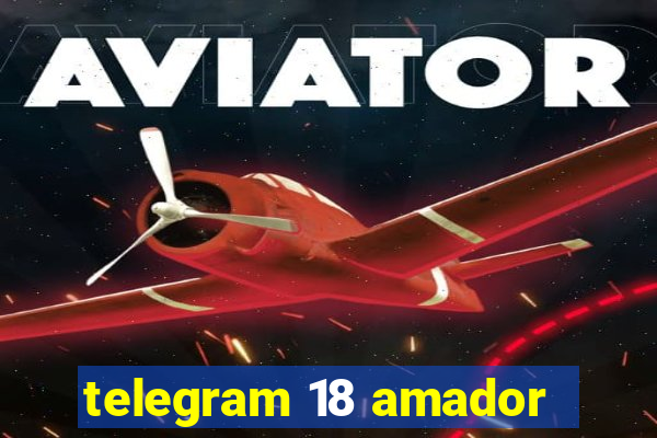 telegram 18 amador